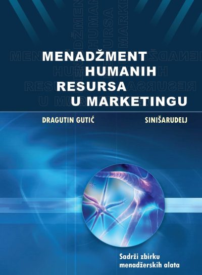 menadzment-hum-resursa-u-marketingu.jpg Naslovnica knjige MENADŽMENT HUMANIH RESURSA U MARKETINGU: Sadrži zbirku menadžerskih alata - Dragutin Gutić, Siniša Rudelj